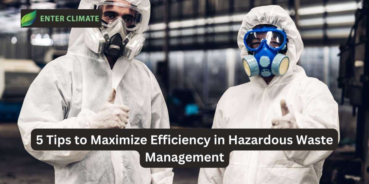 5 Tips to Maximize Efficiency in Hazardous Waste Management