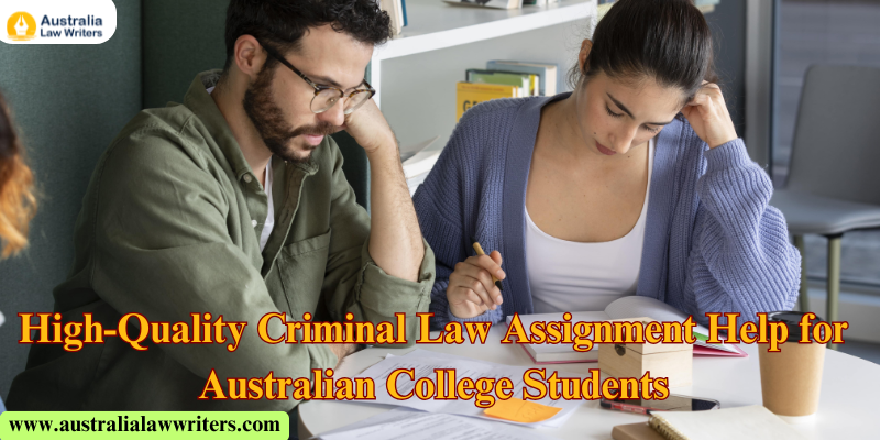 High-Quality Criminal Law Assignment Help for Australian College Students – Australia Law Writers