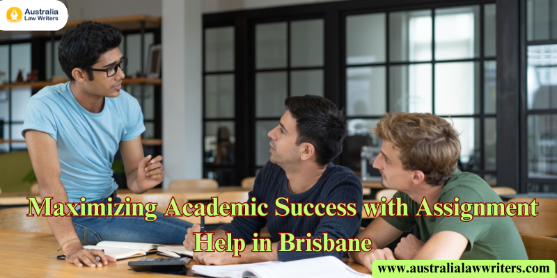 Maximizing Academic Success with Assignment Help in Brisbane – Australia Law Writers